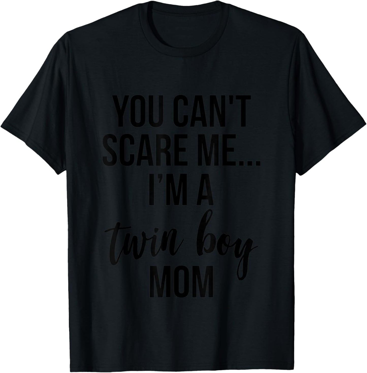 You Can't Scare Me, I'm a Twin Boy Mom T-Shirt - T-Shirt | Black