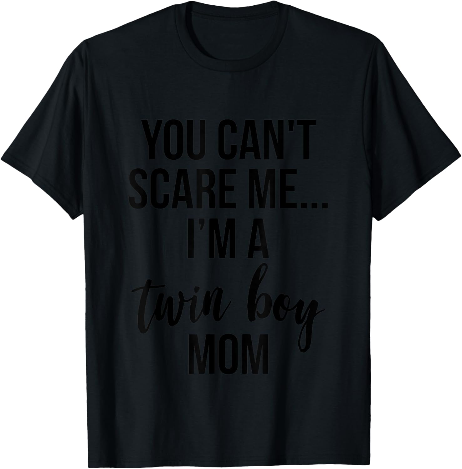 You Can't Scare Me, I'm a Twin Boy Mom T-Shirt - T-Shirt | Black