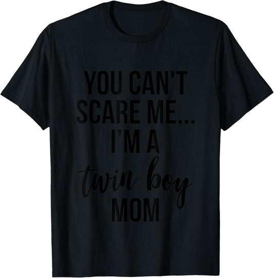 You Can't Scare Me, I'm a Twin Boy Mom T-Shirt - T-Shirt | Black