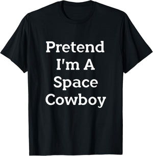 Pretend I'm A Space Cowboy Costume Funny Halloween Party T-Shirt - T-Shirt | Black