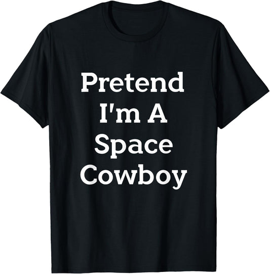 Pretend I'm A Space Cowboy Costume Funny Halloween Party T-Shirt - T-Shirt | Black