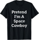 Pretend I'm A Space Cowboy Costume Funny Halloween Party T-Shirt - T-Shirt | Black