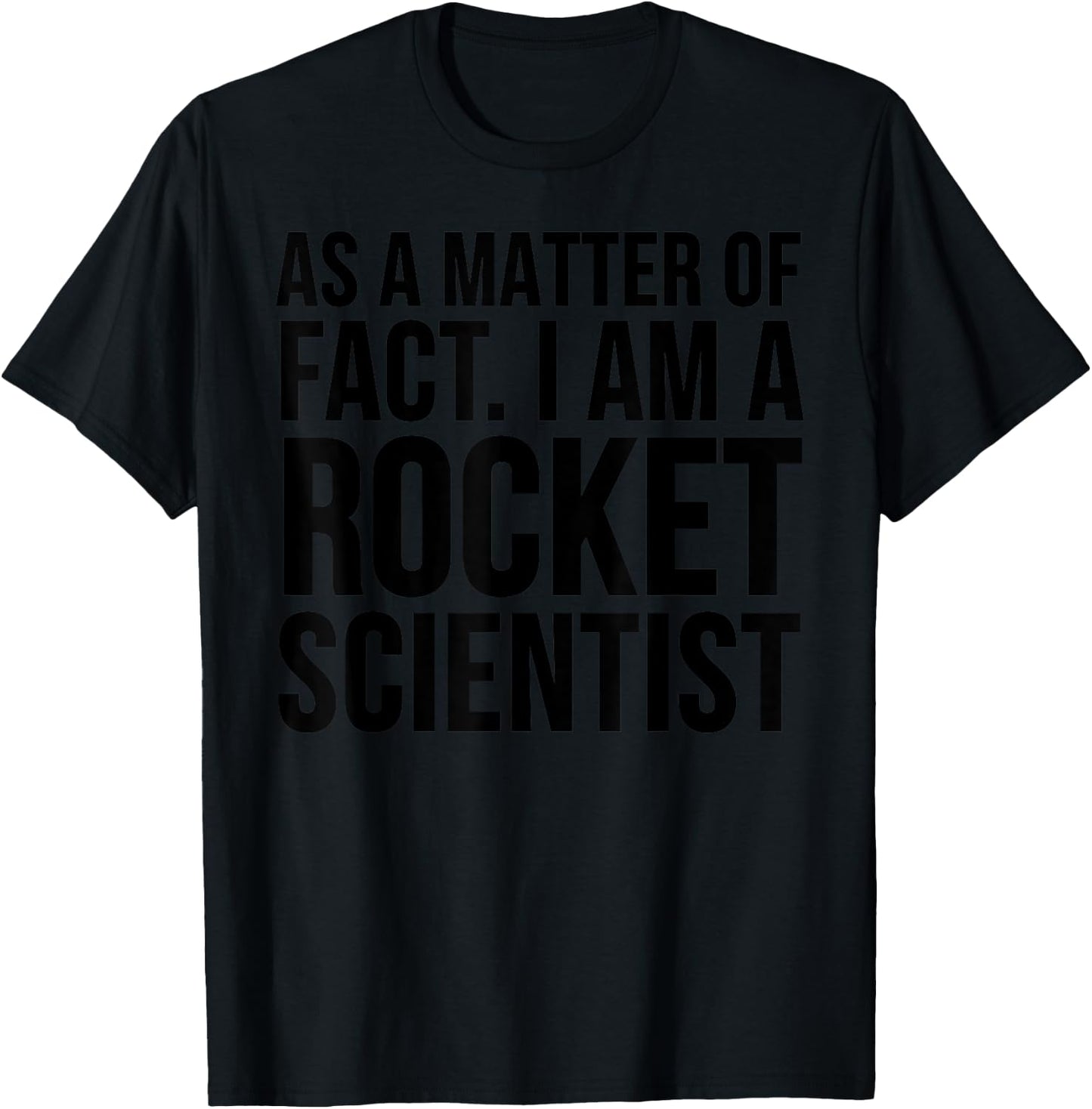 Funny - As A Matter Of Fact I Am A Rocket Scientist T-Shirt - T-Shirt | Black