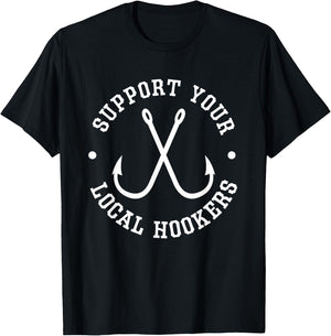 Funny Fishing Fisherman Dad Gift Support Your Local Hookers T-Shirt - T-Shirt | Black