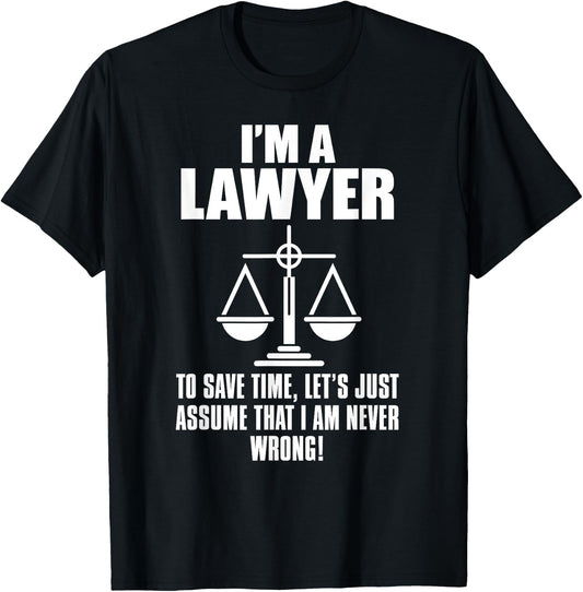 Lawyer Funny - I'm A Lawyer To Save Time Let's Assume T-Shirt - T-Shirt | Black