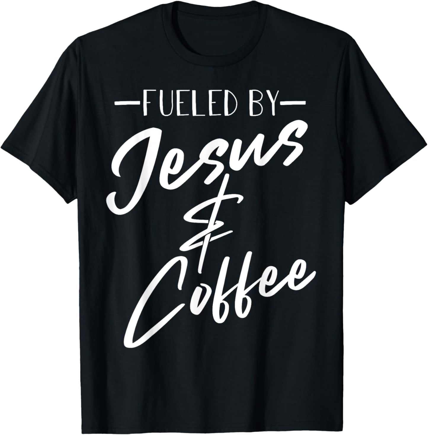 Funny Fueled By Coffee Jesus Gift Caffeine Lover Men Women T-Shirt - T-Shirt | Black