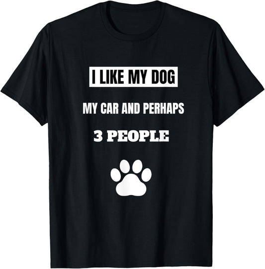 I Like My Dog My Car And Perhaps 3 People Men Women Girls Kids T-Shirt - T-Shirt | Black