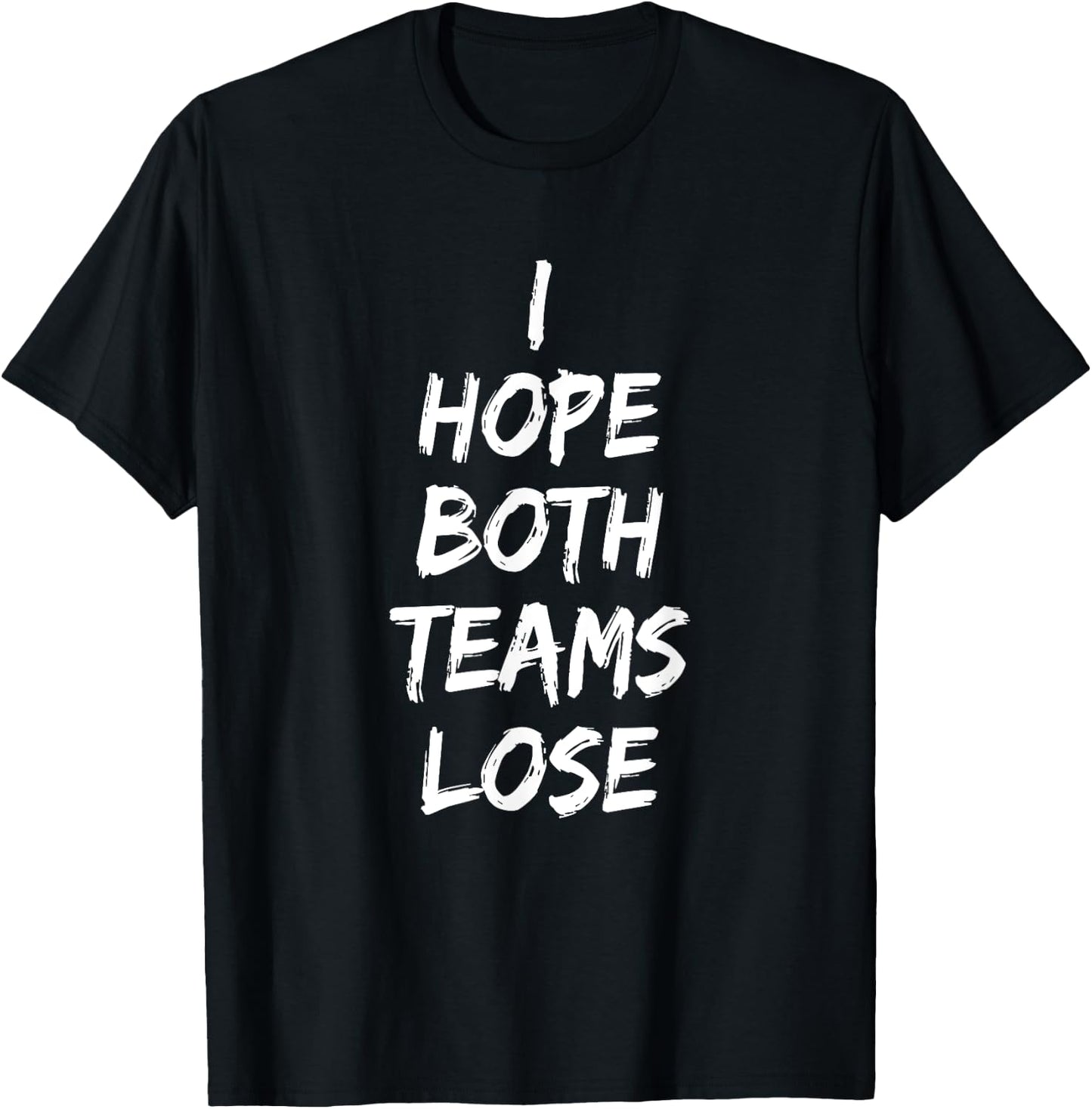 I Hope Both Teams Lose Sports Sarcasm Meme T-Shirt - T-Shirt | Black