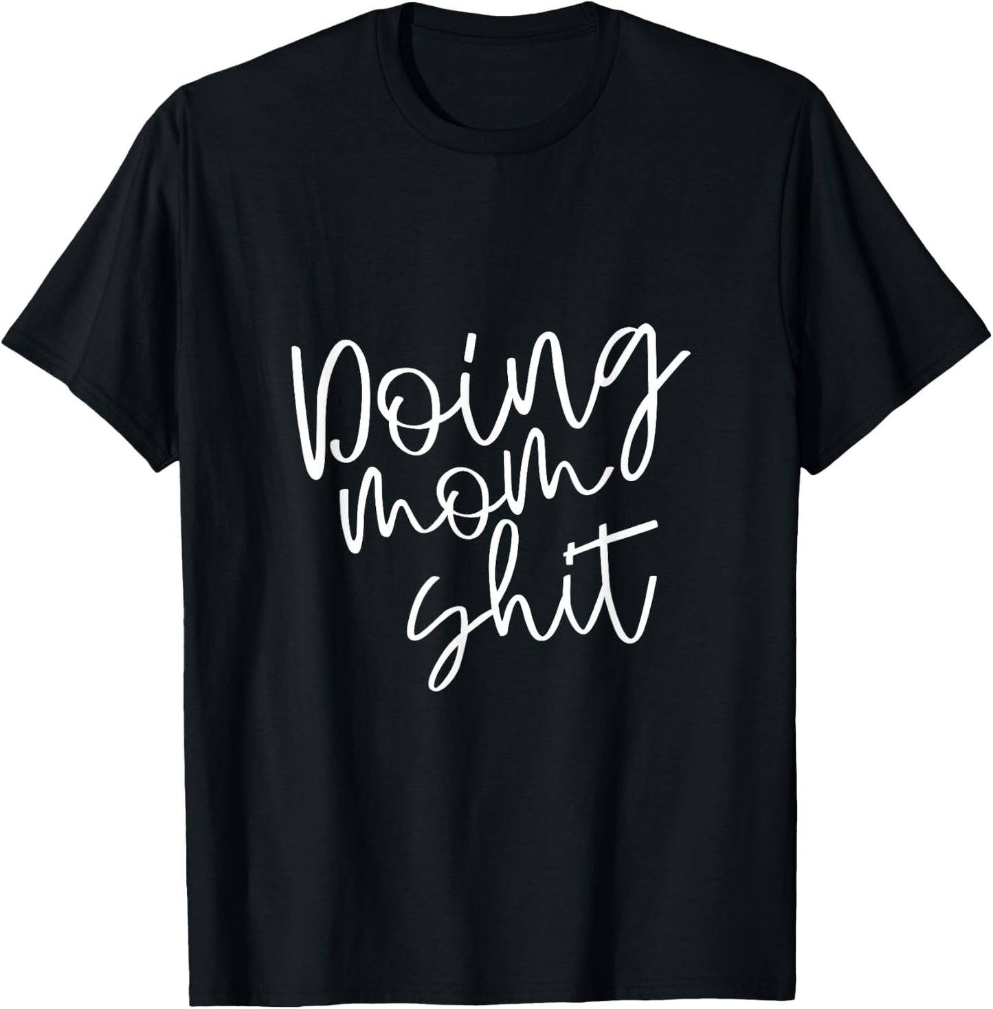 Doing Mom Shit Funny Saying Mothers Day Mama Working T-Shirt - T-Shirt | Black