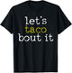 Taco Shirt Let's Taco Bout Gift Taco Party Funny T-Shirt - T-Shirt | Black