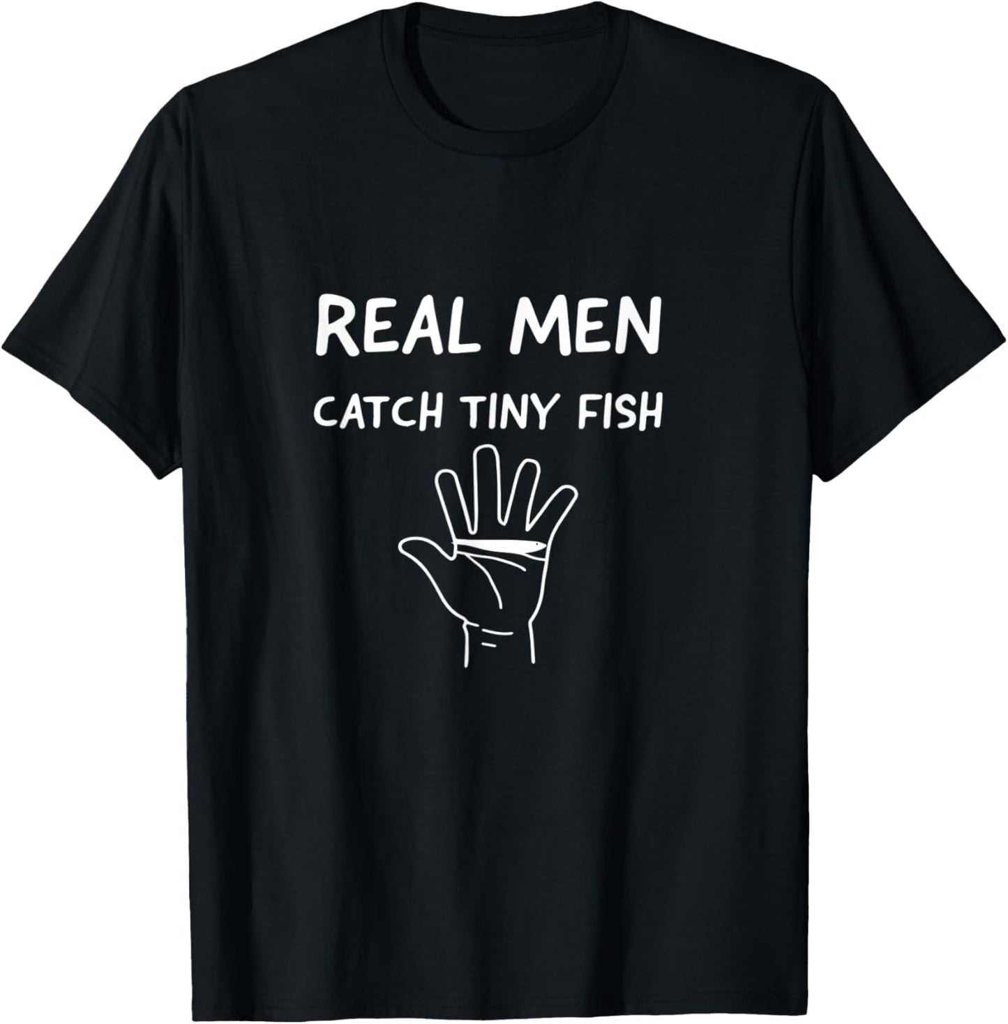 Real Men Catch Tiny Fish T-Shirt - T-Shirt | Black