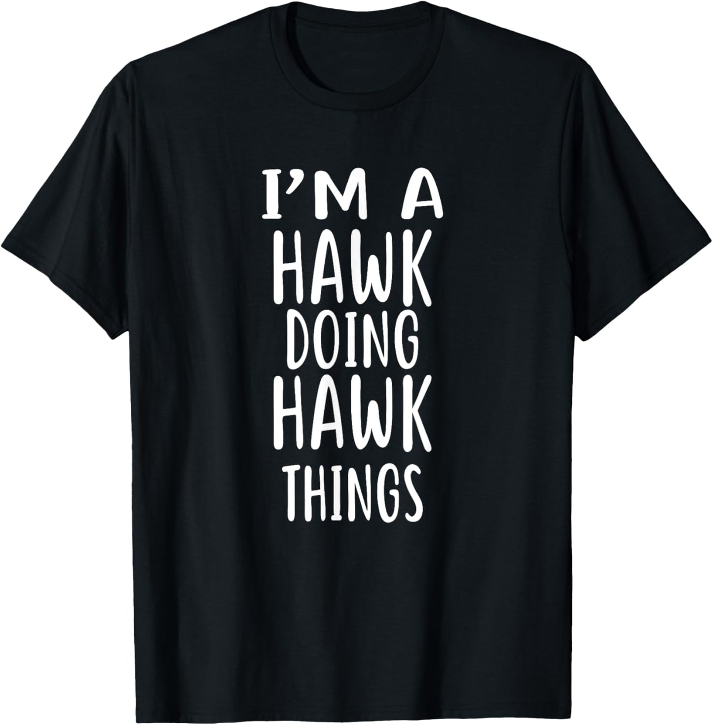I'm A HAWK Doing HAWK Things T-Shirt - T-Shirt | Black