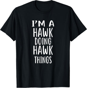 I'm A HAWK Doing HAWK Things T-Shirt - T-Shirt | Black