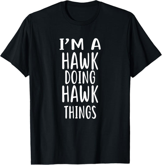 I'm A HAWK Doing HAWK Things T-Shirt - T-Shirt | Black