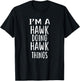 I'm A HAWK Doing HAWK Things T-Shirt - T-Shirt | Black