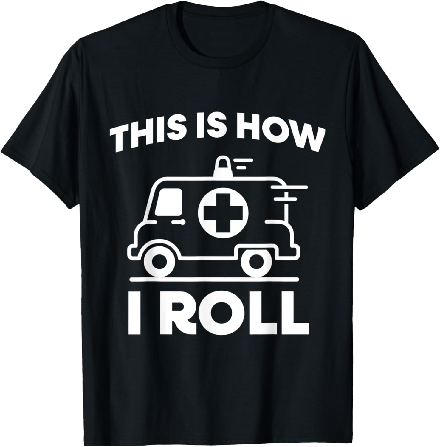 This Is How I Roll Ambulance EMT Paramedic Medic T-Shirt - T-Shirt | Black