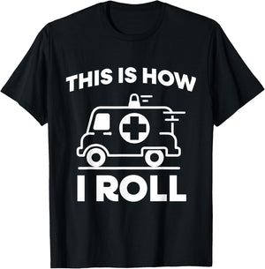 This Is How I Roll Ambulance EMT Paramedic Medic T-Shirt - T-Shirt | Black