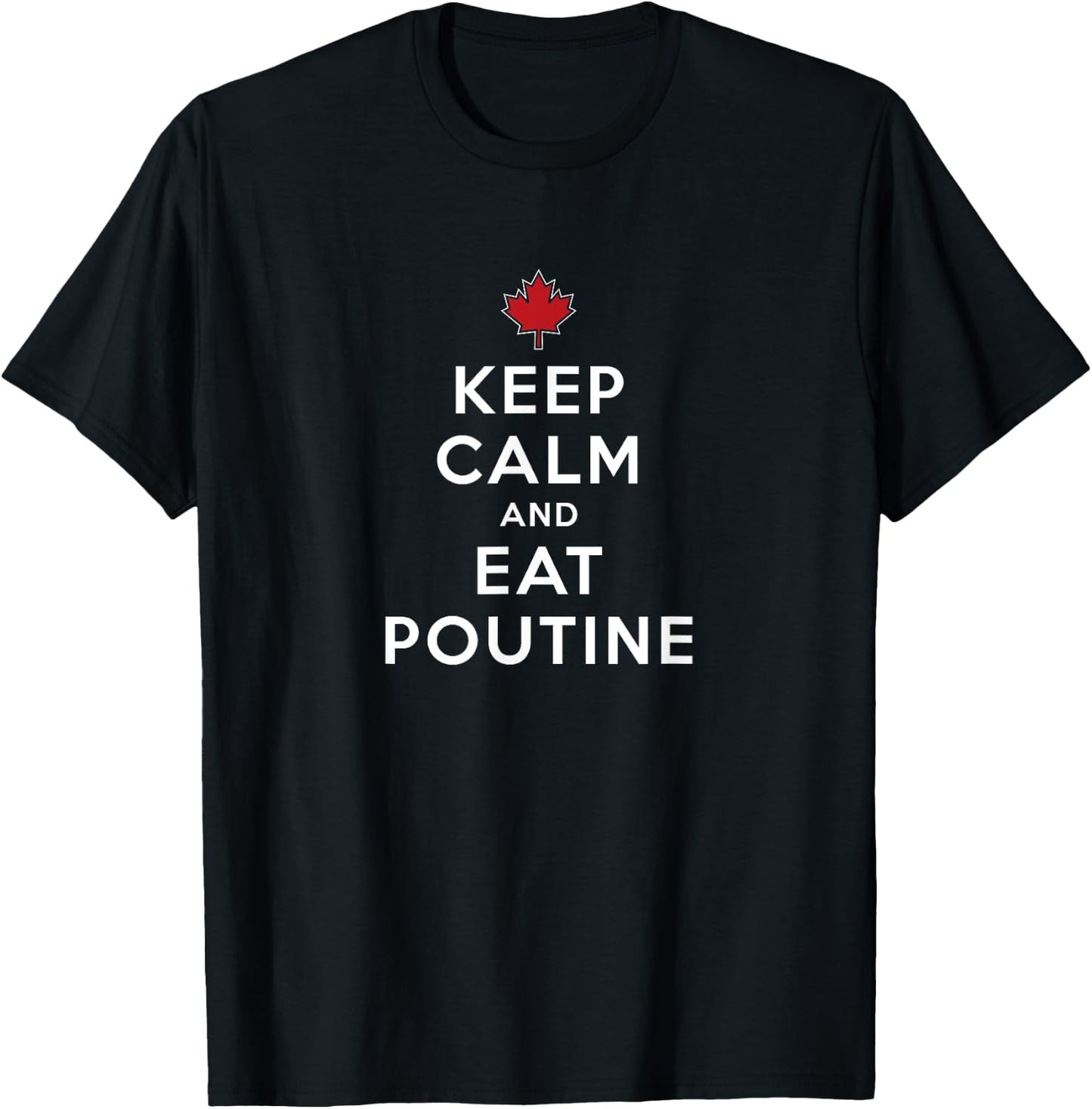 Canadian National Dish Montreal Brown Gravy Gift Keep Calm And Eat Poutine Canada Quebec French Fries & Curds T-Shirt - T-Shirt | Black