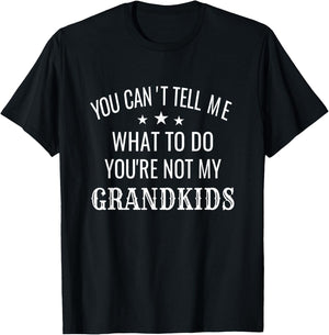 Fun You Can't Tell Me What To Do You're Not My Grandkids T-Shirt - T-Shirt | Black