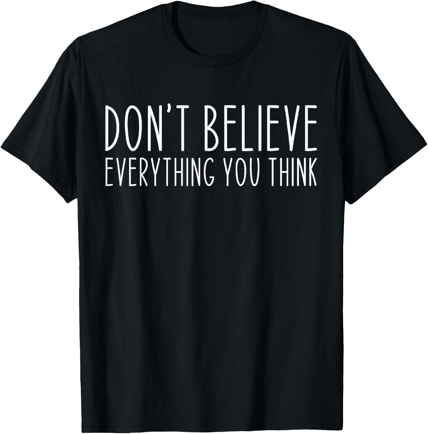 Don't Believe Everything You Think Meditation Quote Funny T-Shirt - T-Shirt | Black