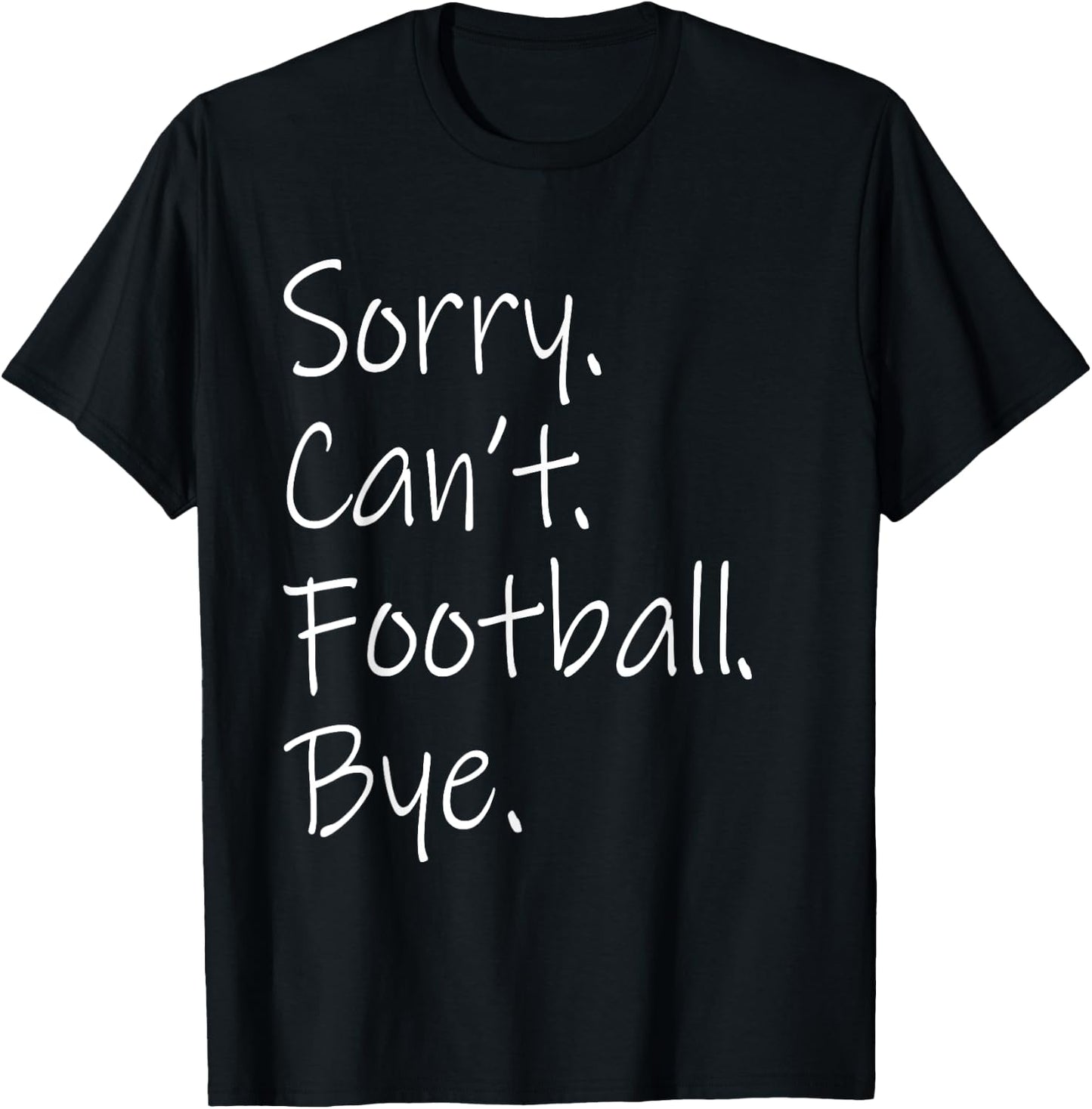 Sorry. Can't. Football. Bye. Funny Sarcastic Memes Football T-Shirt - T-Shirt | Black
