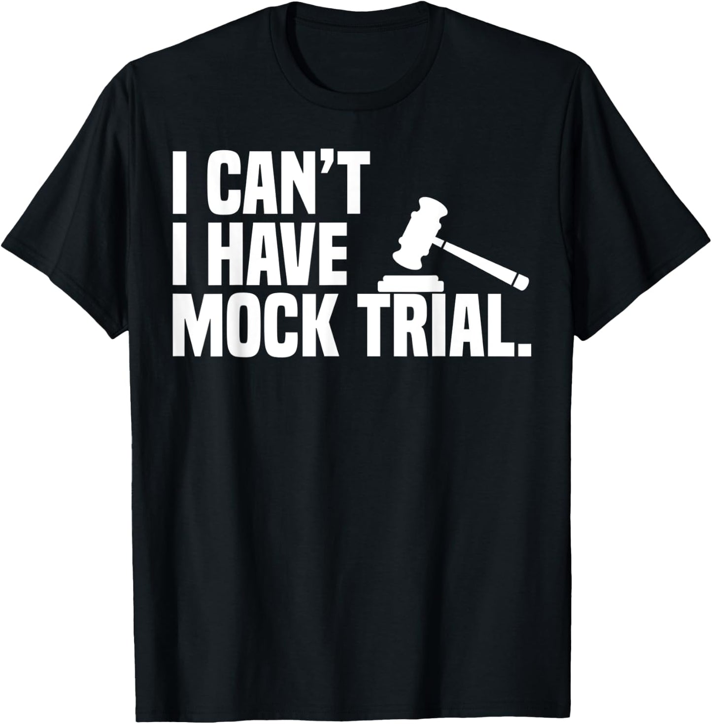 I Can't I Have Mock Trail Law School Pun Funny Law Student T-Shirt - T-Shirt | Black