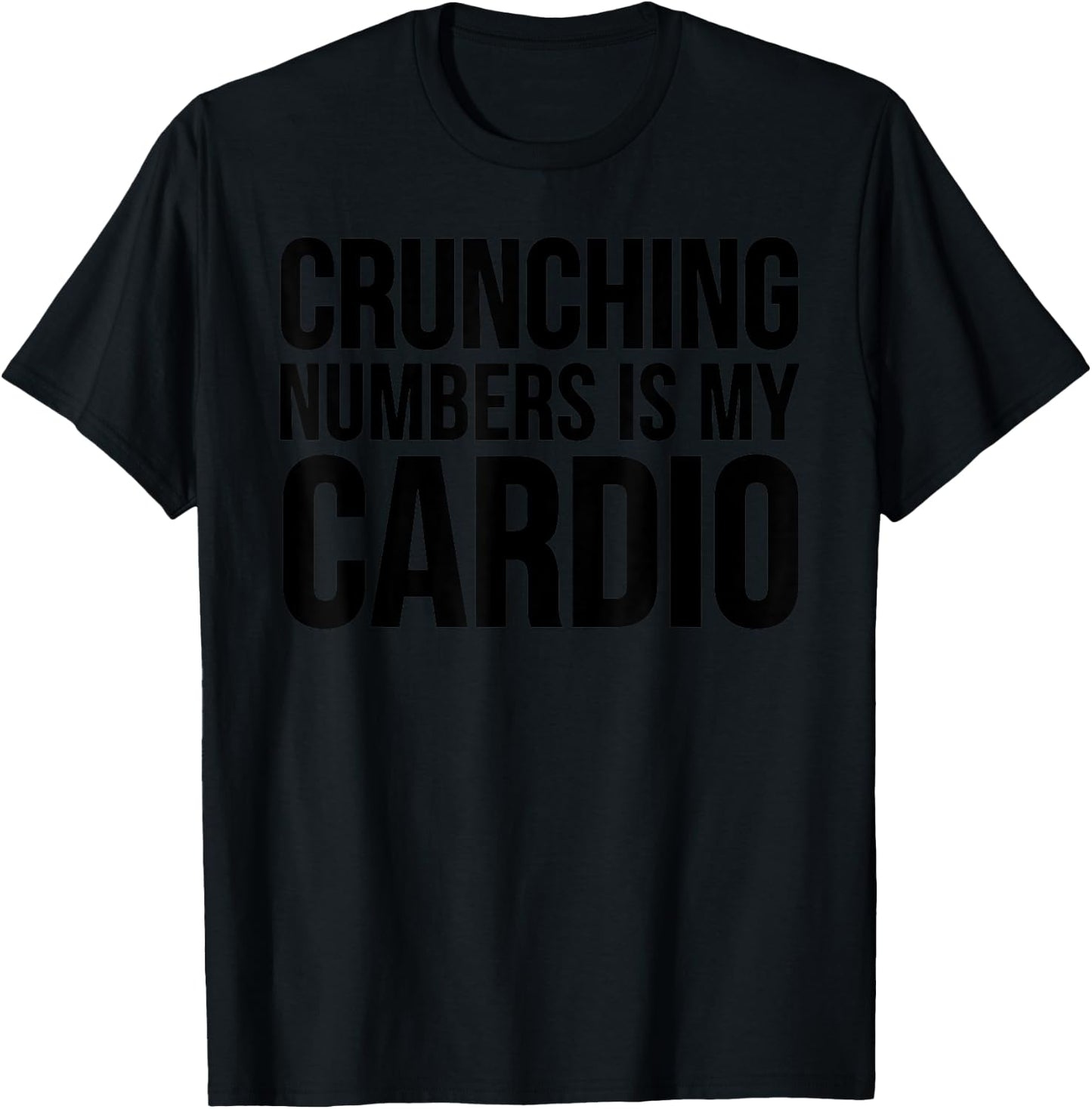 Accountant Funny - Crunching Numbers Is My Cardio T-Shirt - T-Shirt | Black