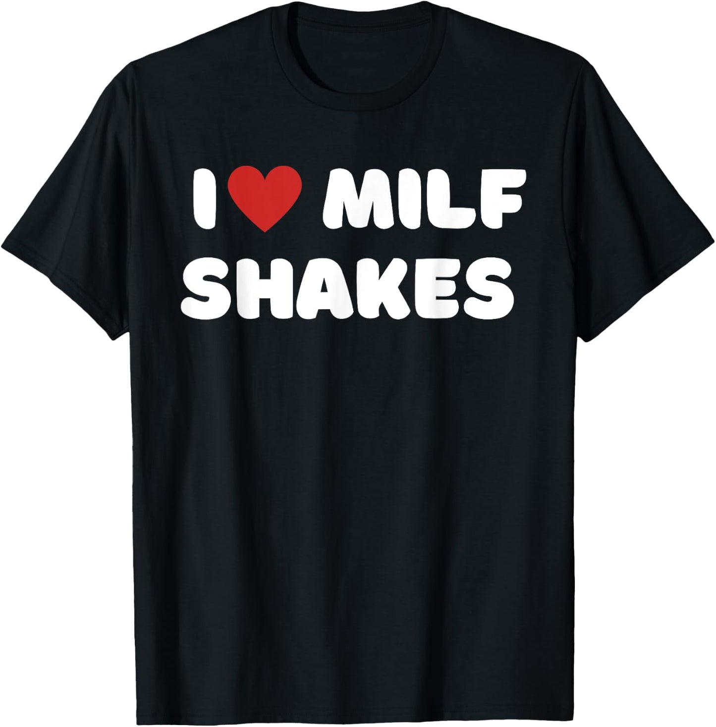 I Love Milf Shakes Word Game I Heart MILF Shakes T-Shirt - T-Shirt | Black
