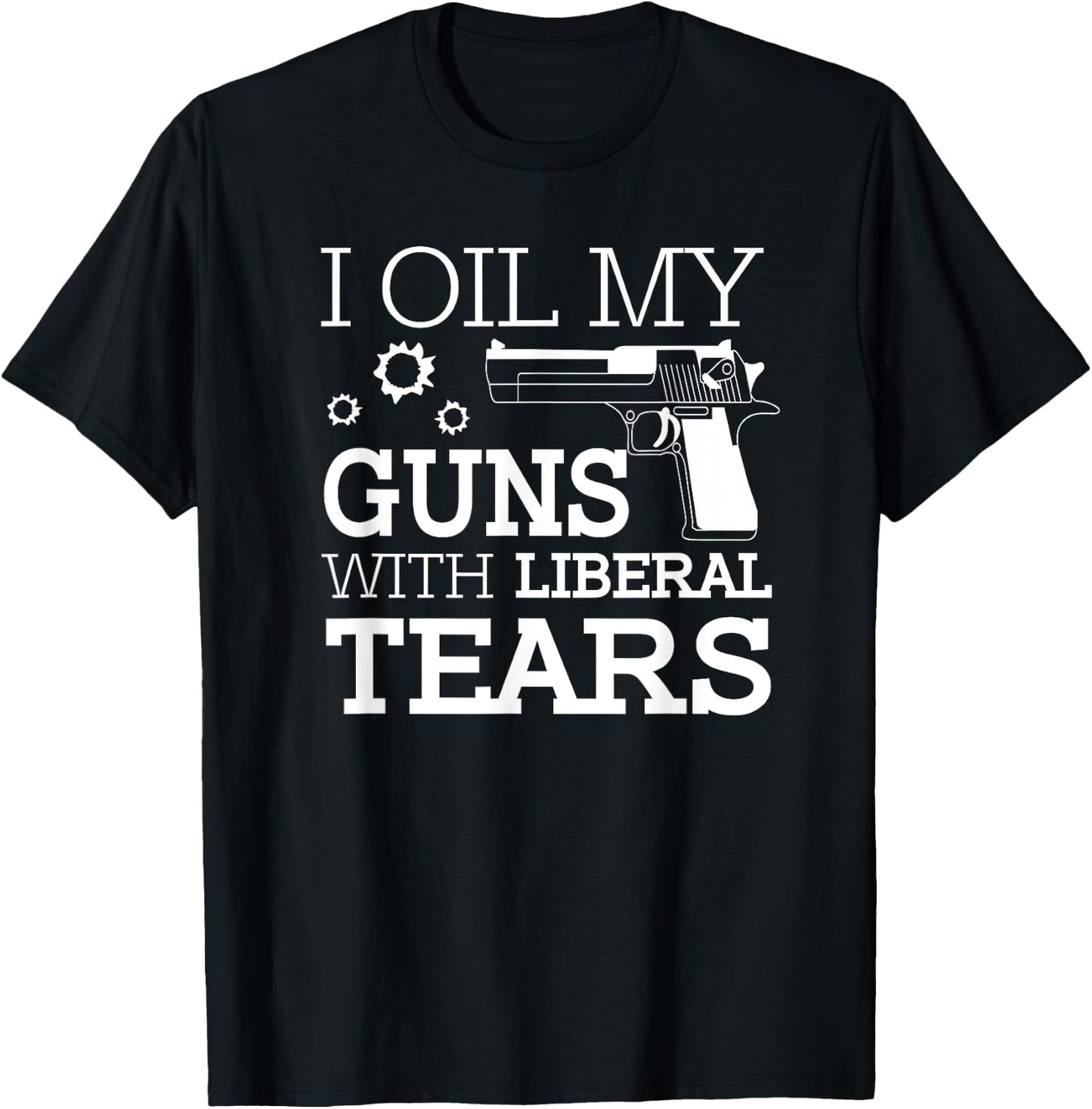 Funny I Oil My Guns With Liberal Tears 2nd Amendment Men's T-Shirt - T-Shirt | Black