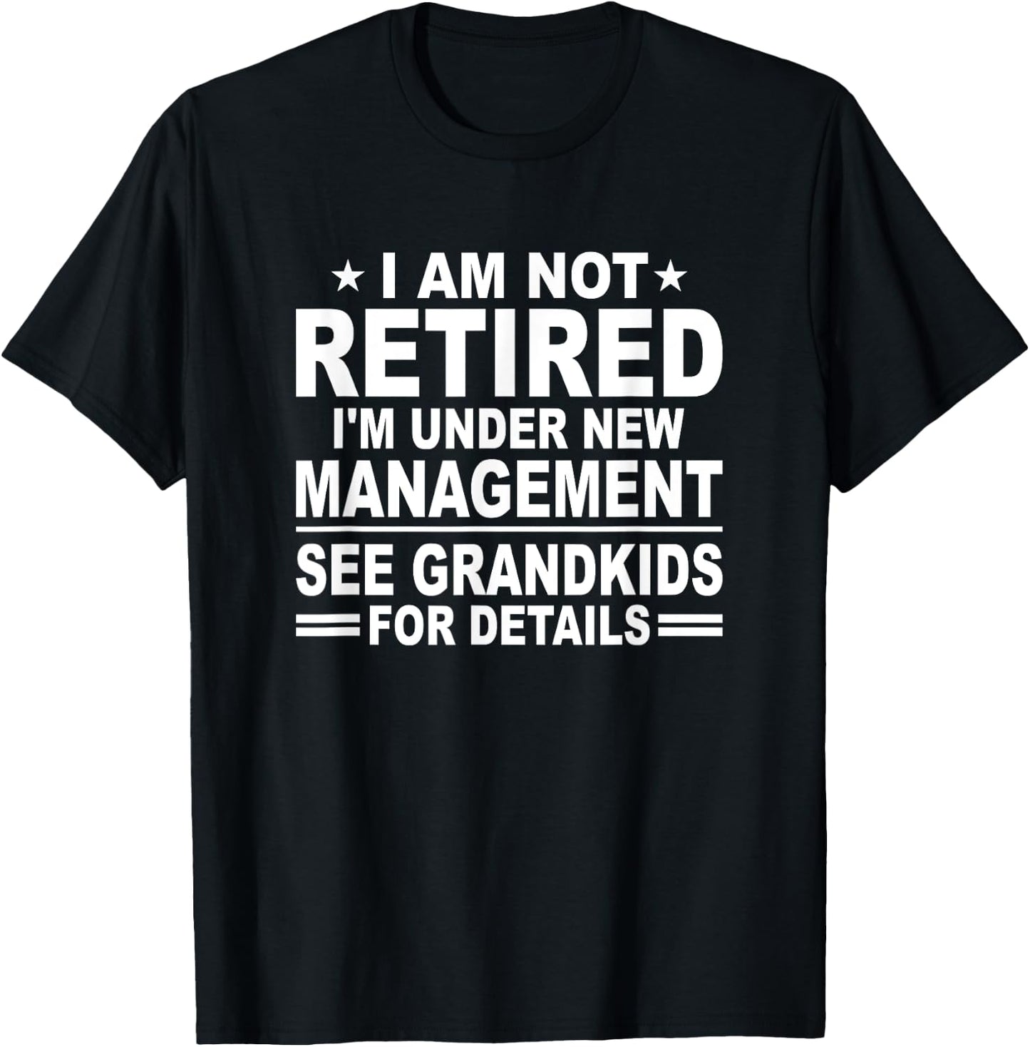 I Am Not Retired See Grandkids For Details - Funny Retiree T-Shirt - T-Shirt | Black