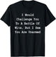 I Would Challenge You To A Battle Of Wits - Sarcastic T-Shirt - T-Shirt | Black