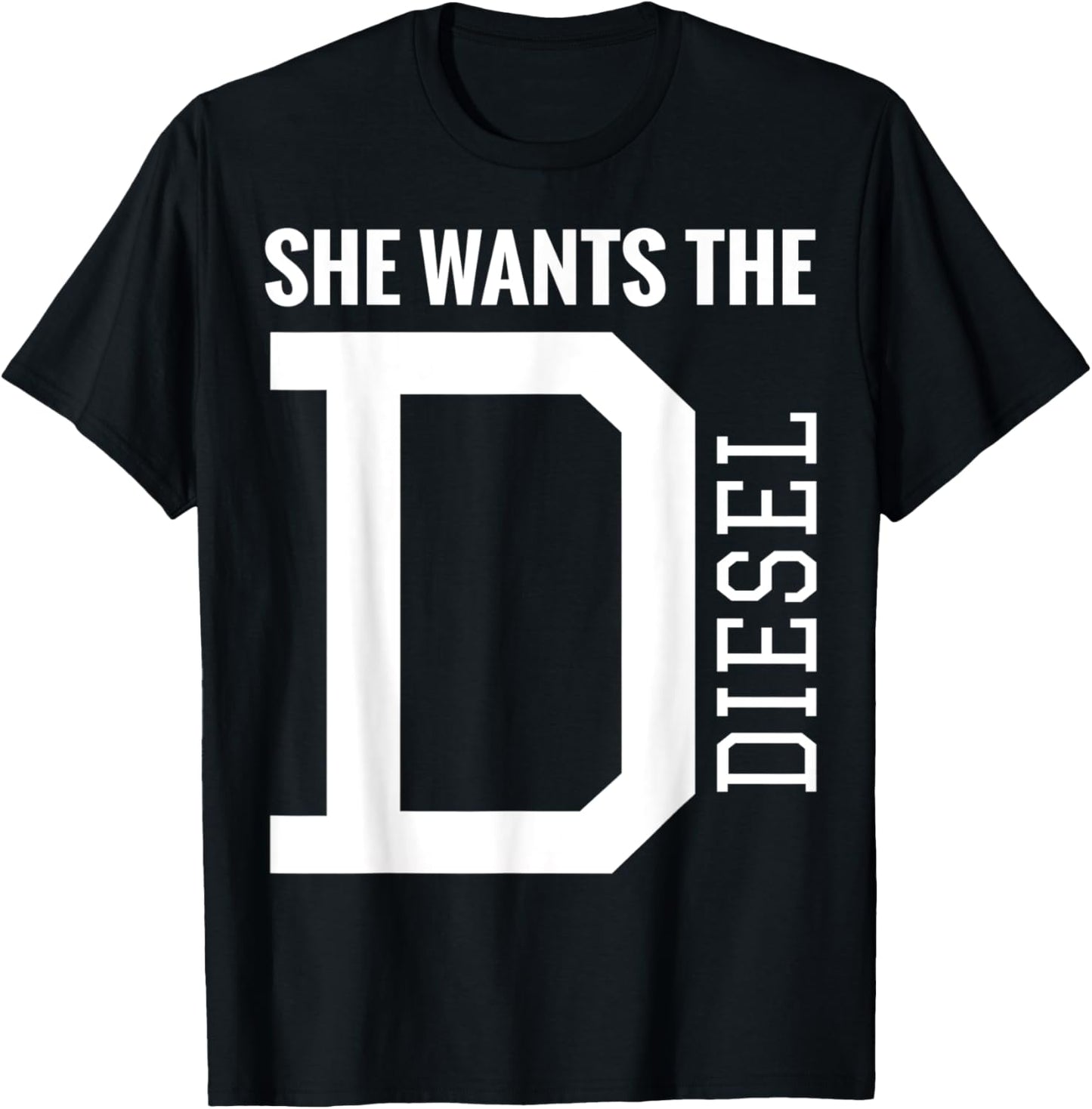 She Wants The D Funny Diesel Truck Roll Coal T-Shirt - T-Shirt | Black
