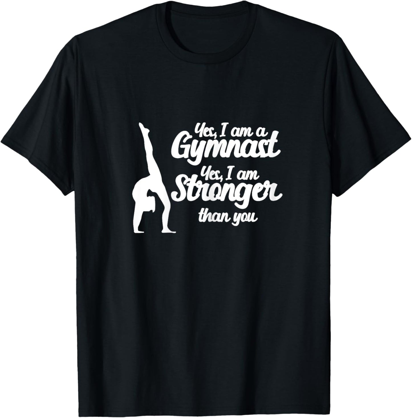 Gymnastics Yes, I Am A Gymnast Yes, I Am Stronger Than You T-Shirt - T-Shirt | Black