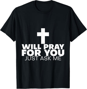 Will Pray For You, Just Ask Me T-Shirt - T-Shirt | Black