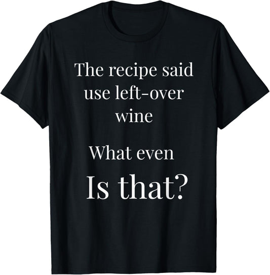 What is left over wine? Funny Joke Humour T-Shirt - T-Shirt | Black