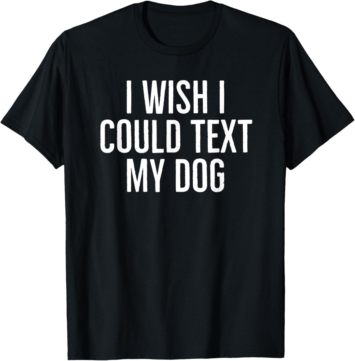 I wish I could text my dog funny dog owners sarcasm 2022 Women Kids T-Shirt - T-Shirt | Black