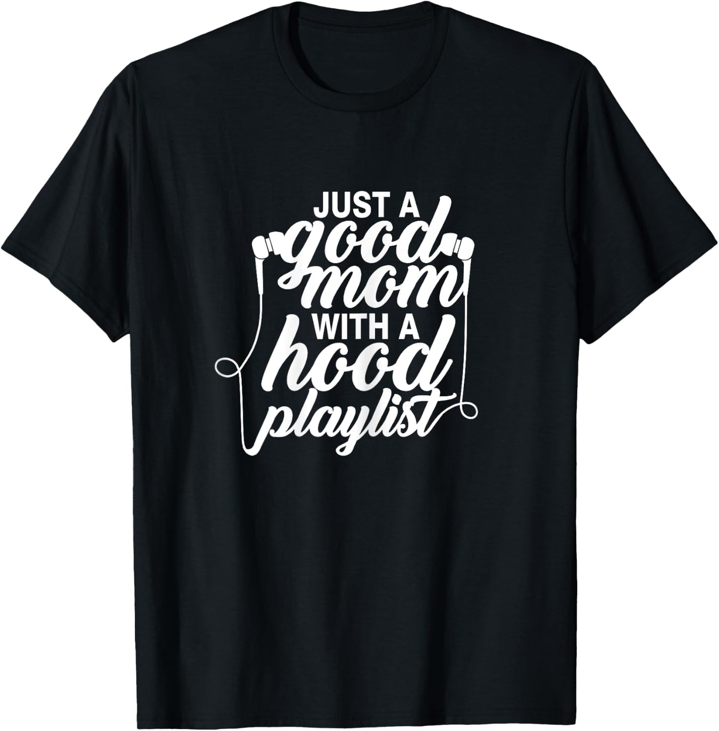 Just a Good Mom with A Hood Playlist Women's Funny T-Shirt - T-Shirt | Black