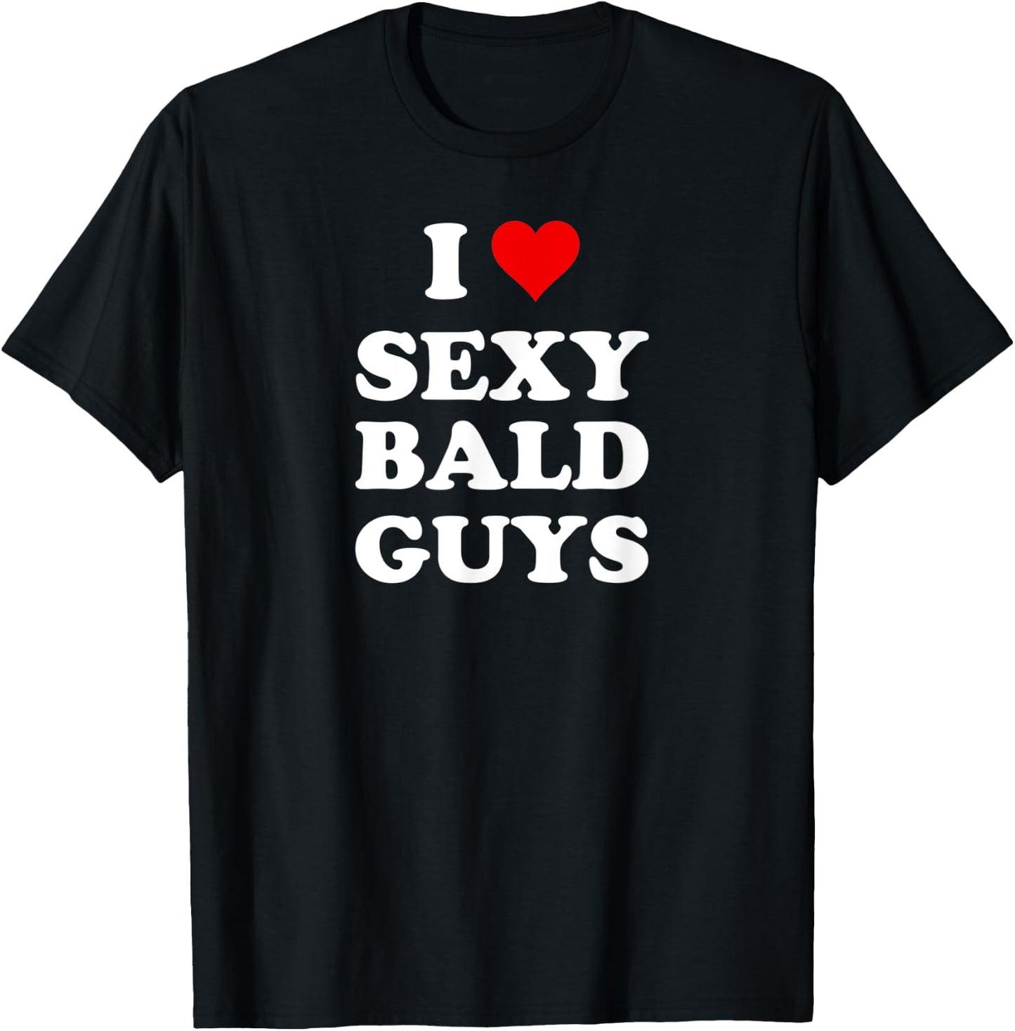 I Love Sexy Bald Guys T-Shirt - T-Shirt | Black