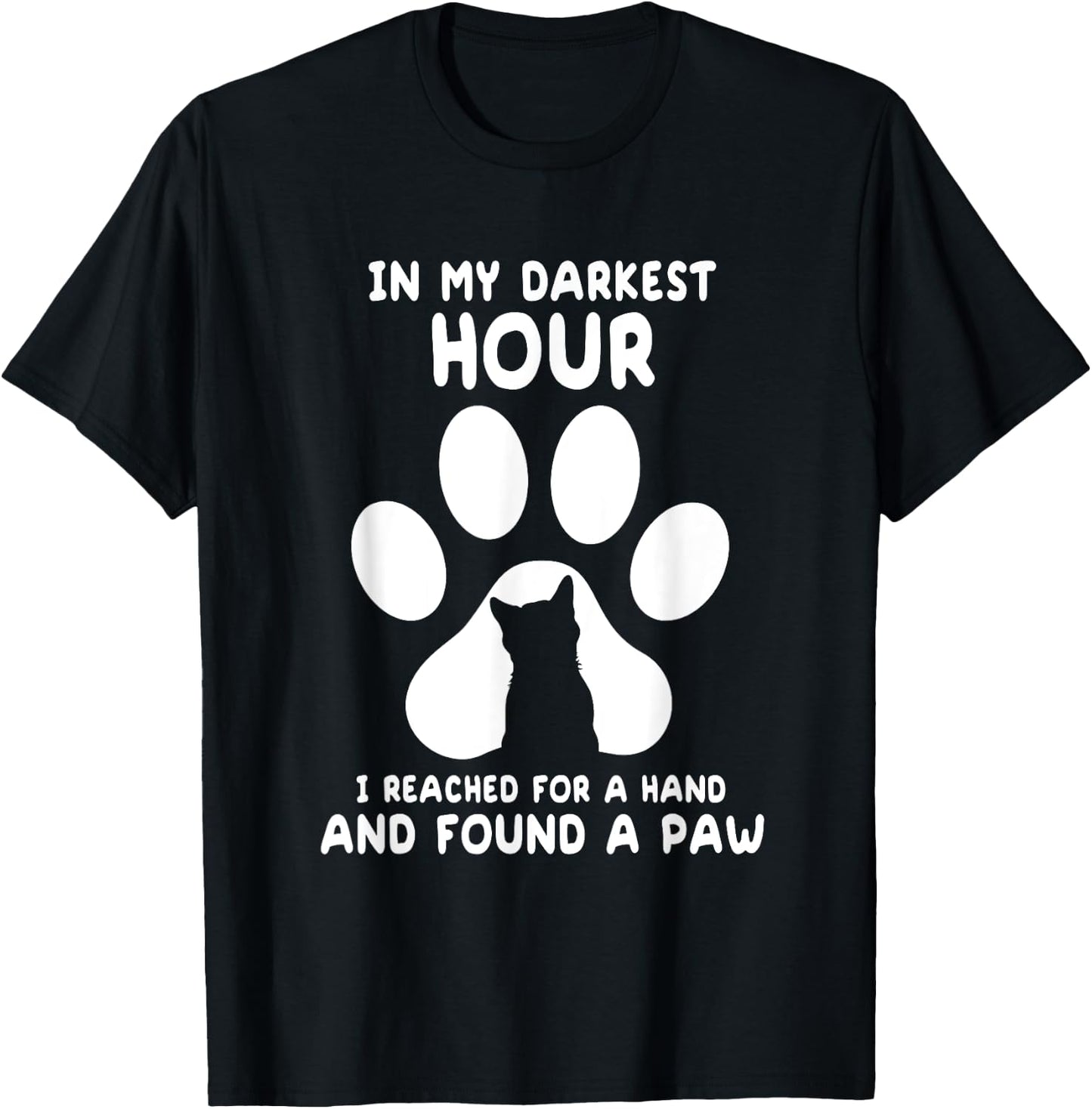 In My Darkest Hour I Reached For A Hand And Found A Paw T-Shirt - T-Shirt | Black