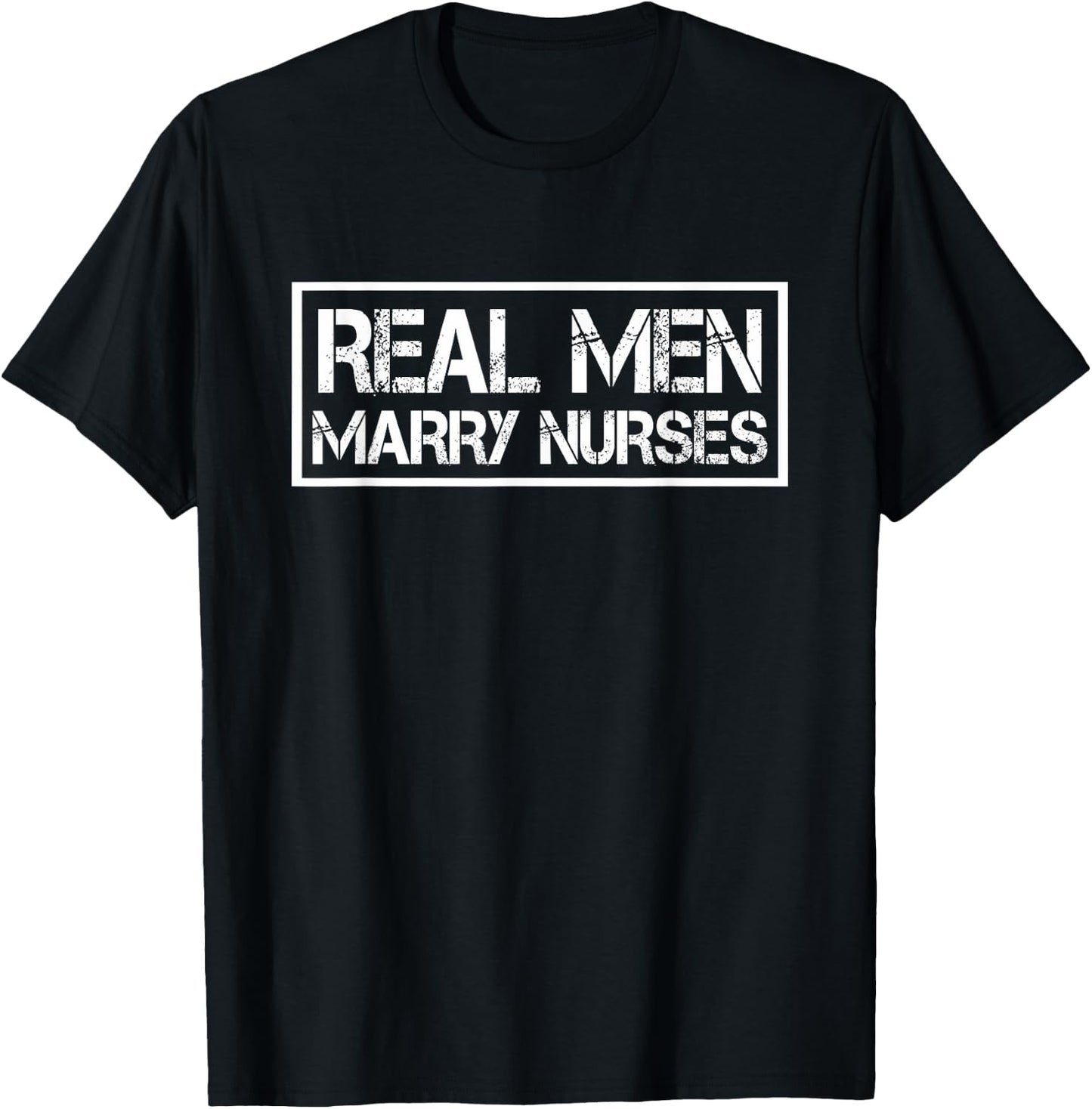 Real Men Marry Nurses | Nurse Husband T-Shirt - T-Shirt | Black