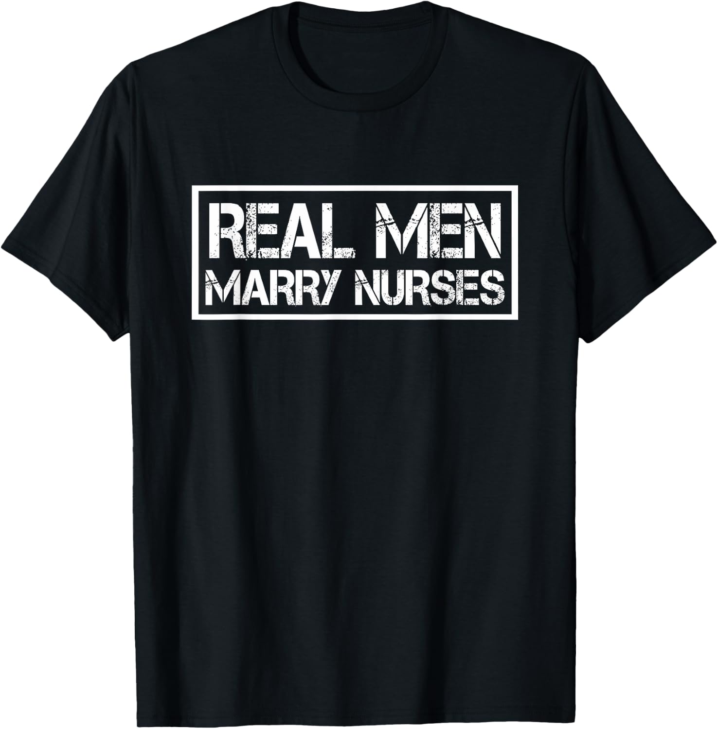 Real Men Marry Nurses | Nurse Husband T-Shirt - T-Shirt | Black