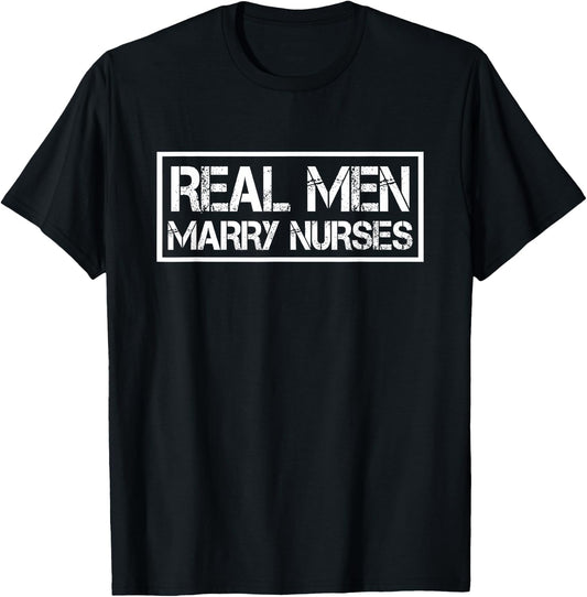 Real Men Marry Nurses | Nurse Husband T-Shirt - T-Shirt | Black