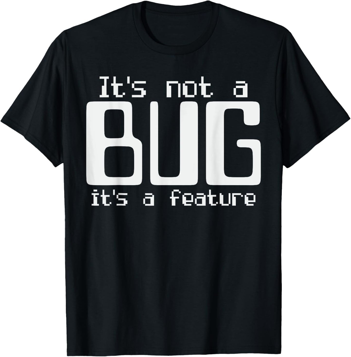 It's Not A Bug It's A Feature Coder Coding Joke T-Shirt - T-Shirt | Black