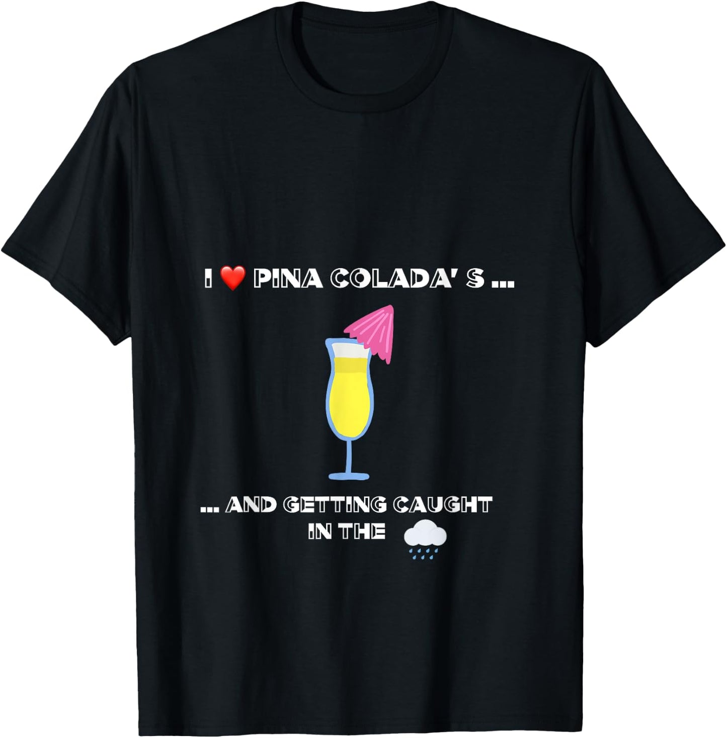 Funny I love Pina Coladas 80s Rain Retro Novelty T-Shirt - T-Shirt | Black