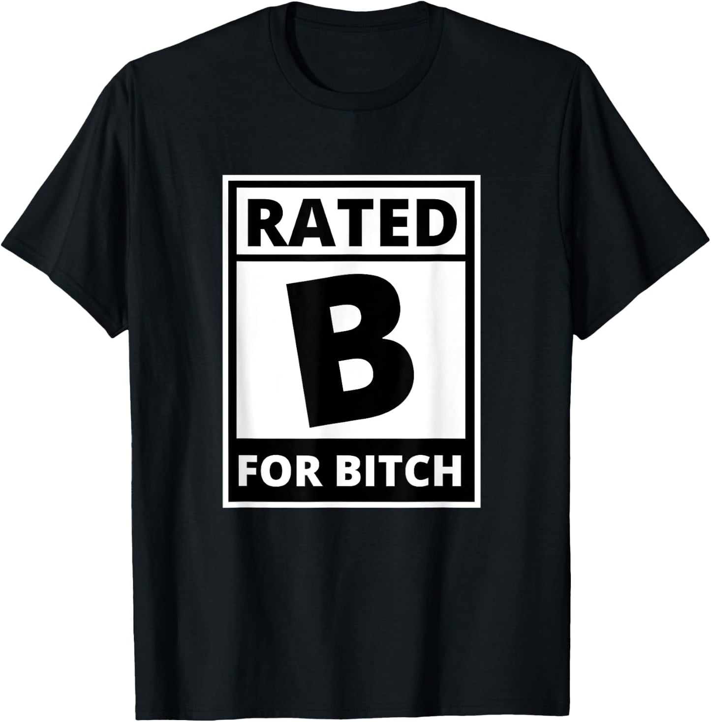 Rated B for Bitch - Funny Movie Rating T-Shirt - T-Shirt | Black