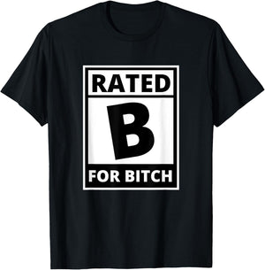 Rated B for Bitch - Funny Movie Rating T-Shirt - T-Shirt | Black