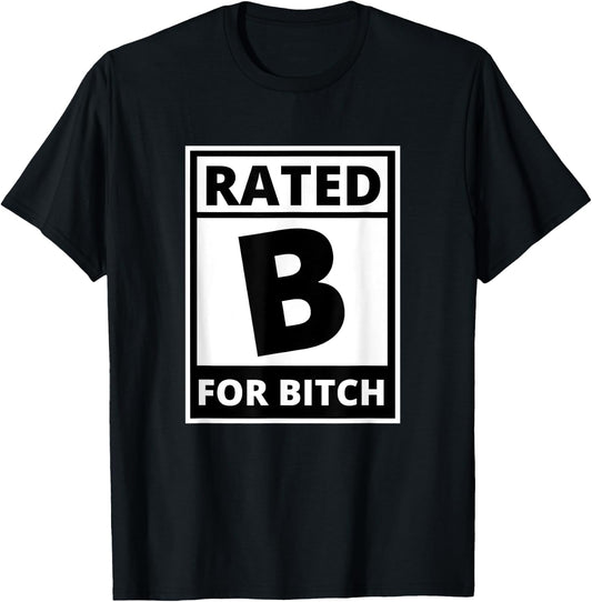 Rated B for Bitch - Funny Movie Rating T-Shirt - T-Shirt | Black