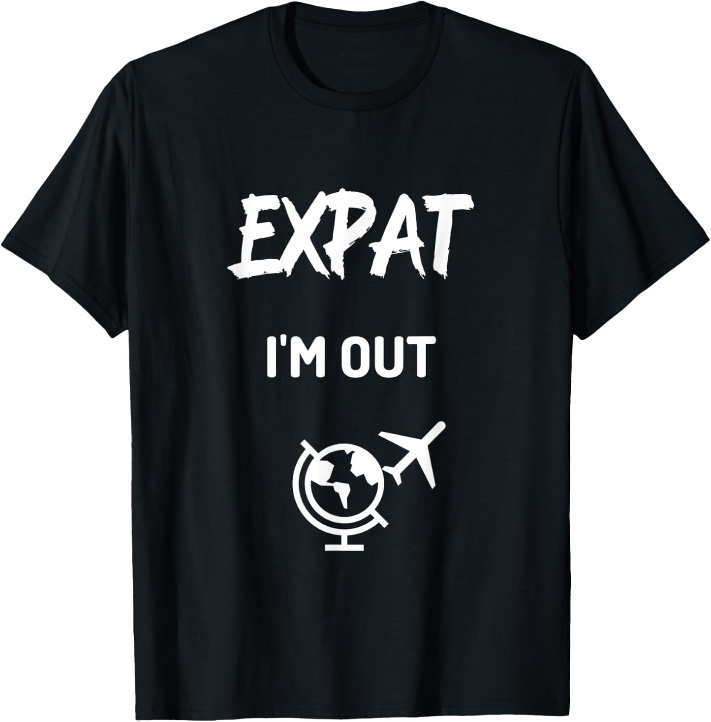 Expat I'm Out moving abroad funny Expat T-Shirt - T-Shirt | Black