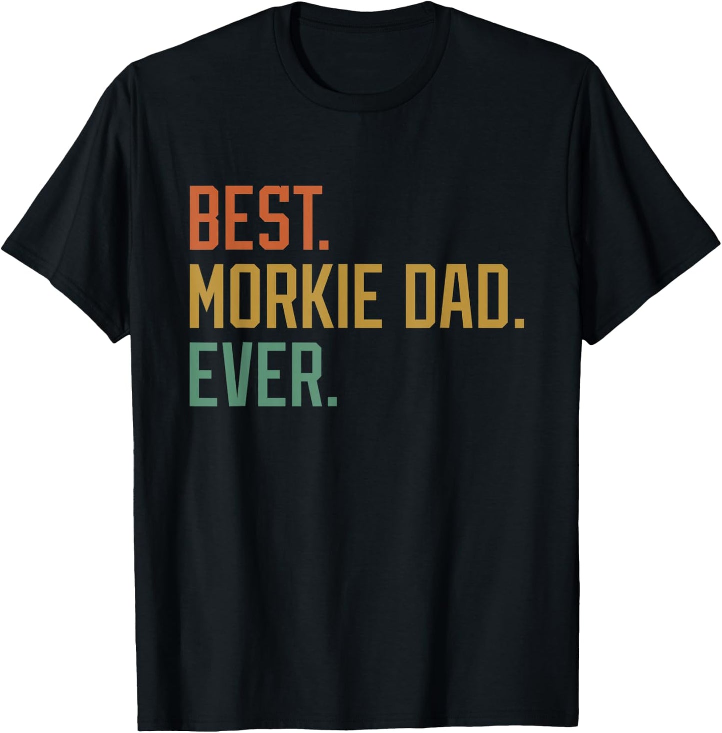 Best Morkie Dad Ever Dog Breed Father's Day Canine Puppy Men Women T-Shirt - T-Shirt | Black