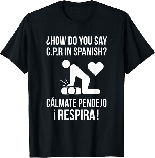 How Do You Say C.P.R in Spanish? Calmate y Respira Shirt T-Shirt - T-Shirt | Black